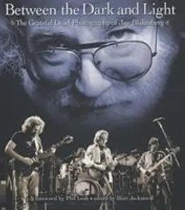USED-Between the Dark and Light: The Grateful Dead Photography of Jay Blakesberg by Jay Blakesberg (Paperback)