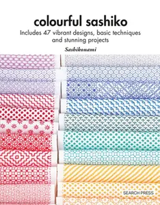 Colourful Sashiko: Includes 47 Vibrant Designs, Basic Techniques and Stunning Projects -- Sashikonami - Paperback