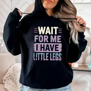 BelleHeaven  Wait For Me I Have Little Legs Hoodie, Sarcastic Mom Shirt, Funny Mom Quote , Unisex Sweater Pullover Tee