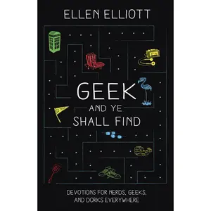 USED-Geek and Ye Shall Find: Devotions for Nerds, Geeks, and Dorks Everywhere by Elliott, Ellen (Paperback)