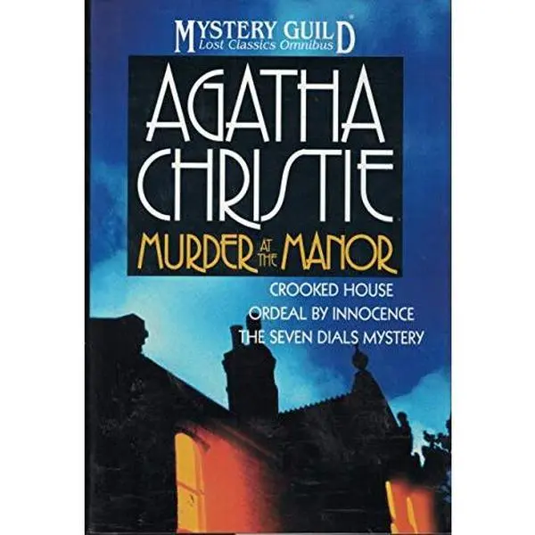 USED Book - Murder at the Manor: The Seven Dials Mystery, Crooked House, Ordeal by Innocence (A Mystery Guild Lost Classics Omnibus) by Agatha Christie (Hardcover) - english