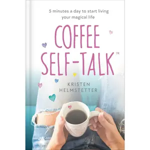 Coffee Self-Talk: 5 Minutes a Day to Start Living Your Magical Life Hardcover – November 1, 2022