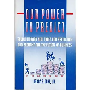 USED-Our Power to Predict: Revolutionary New Tools for Predicting Our Economy and the Future of Business by Harry S. Dent (Paperback)