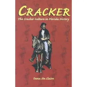 USED-Cracker : The Cracker Culture in Florida History by Dana Ste Claire (Paperback)