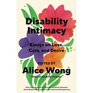 Disability Intimacy: Essays on Love, Care, and Desire Paperback – April 30, 2024