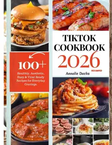 TIK TOK COOKBOOK 2026: the Ultimate Guide to Viral Recipes, Cooking Hacks, and Building Your Food Empire