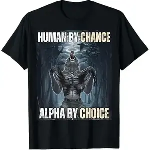 100%25 Cotton Human By Chance Alpha By Choice Cool Funny Alpha Wolf Meme T-Shirt