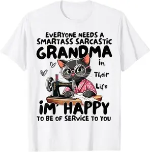 Everyone Needs A Smartass Sarcastic Grandma In Their Life T-Shirt