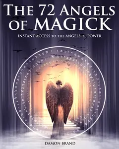 The 72 Angels of Magick: Instant Access to the Angels of Power (The Gallery ofMagick)