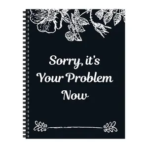 Notebook Death  End of Life Planner: Sorry, It’s Your Problem Now, Because I'm Dead, Funny Notebook Book Notepad, Simple Business Office Book, Final Wishes and End-of-life Arrangements Emergency Binder