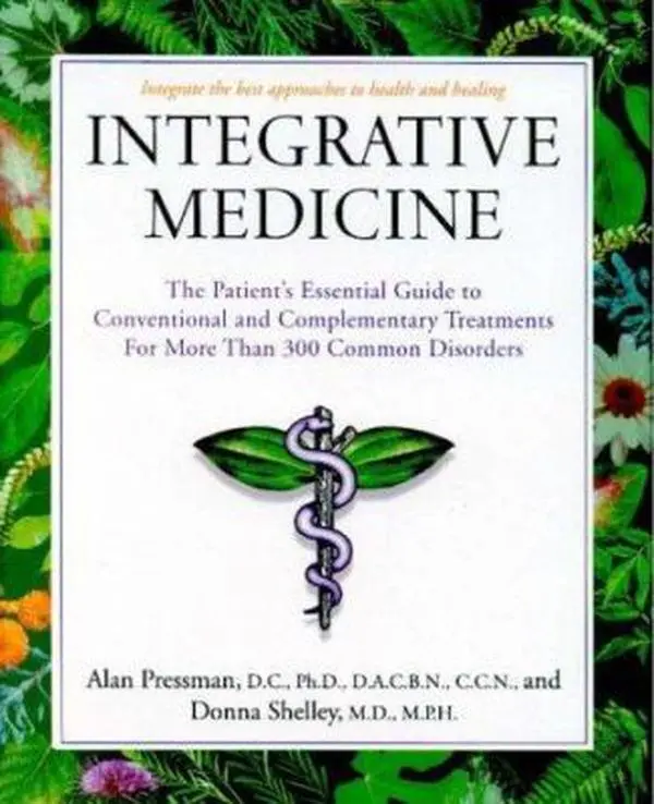USED-Integrative Medicine: The Patient's Essential Guide to Conventional and Complementary Treatments for More than 300 Common Disorders by Alan Pressman (Hardcover)