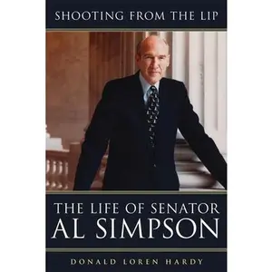 USED-Shooting from the Lip: The Life of Senator Al Simpson by Donald Loren Hardy (Hardcover)