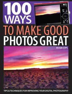 USED-100 Ways to Make Good Photos Great: Tips & Techniques for Improving Your Digital Photography by Cope, Peter (Paperback)