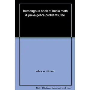 USED-humongous book of basic math & pre-algebra problems, the by kelley, w. michael (Unknown Binding)