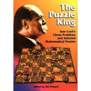 USED-The Puzzle King: Sam Loyd's Chess Problems and Selected Mathematical Puzzles (Paperback)