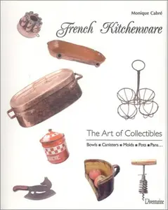 USED-French Kitchenware: The Art of Collectibles: Bowls Canisters Molds Pots Pans by Monique Cabre (Paperback)