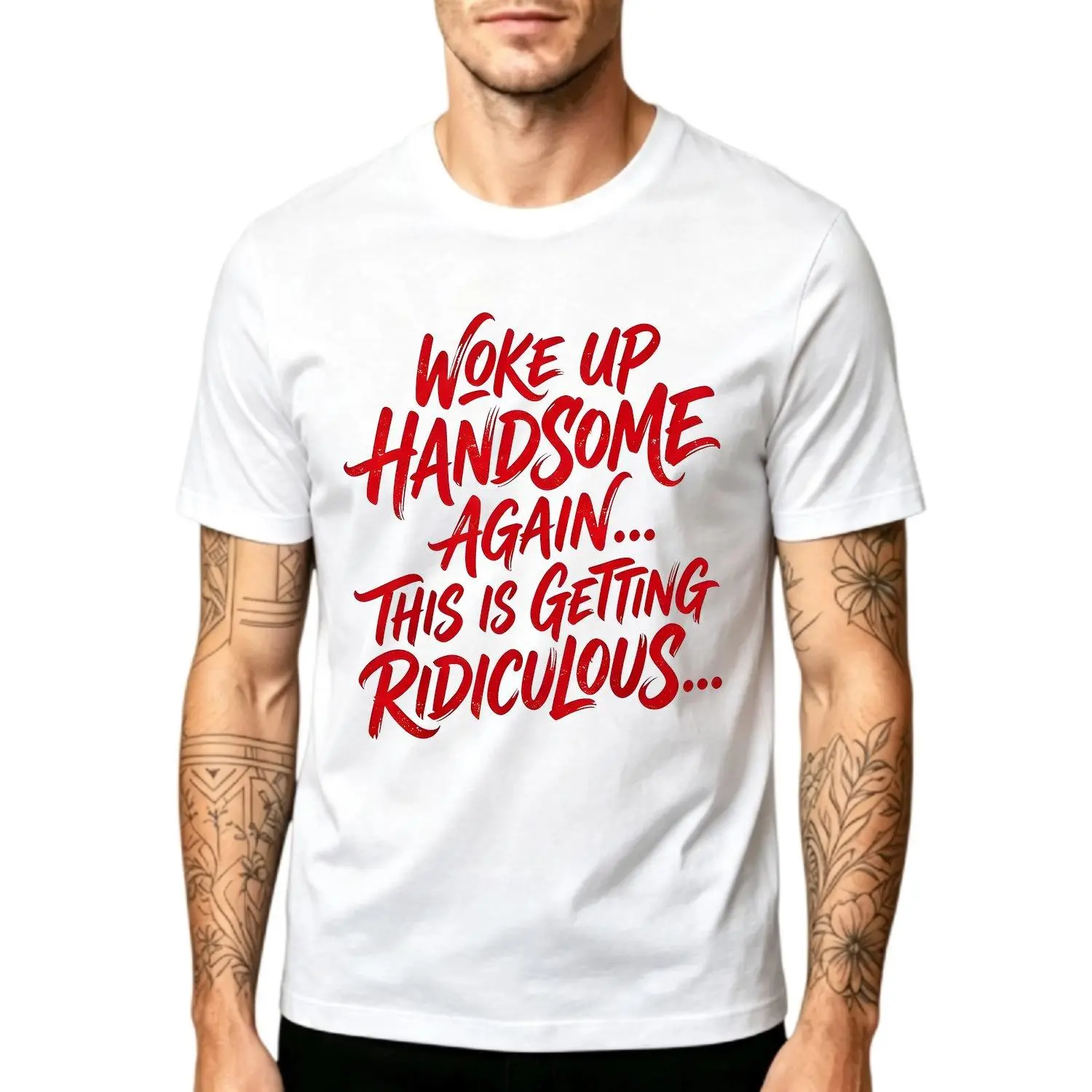 Men's T-shirts Woke Up Handsome Again Getting Ridiculous Funny Sarcastic Graphic Tee Casual Fashion Top