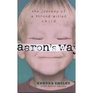 USED Book - Aaron's Way: The Journey of a Strong-Willed Child by Kendra Smiley (Paperback) - english