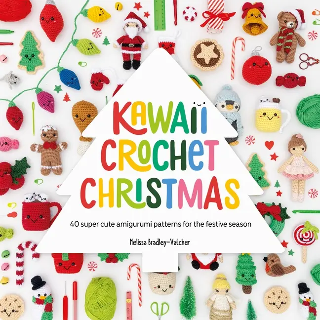 Kawaii Crochet Christmas: 40 Super Cute Amigurumi Patterns for the Festive Season by Melissa Bradley-Vatcher (Paperback)