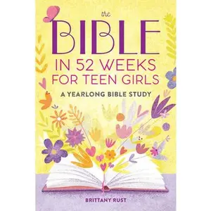 The Bible in 52 Weeks for Teen Girls: A Yearlong Bible Study -- Brittany Rust - Paperback