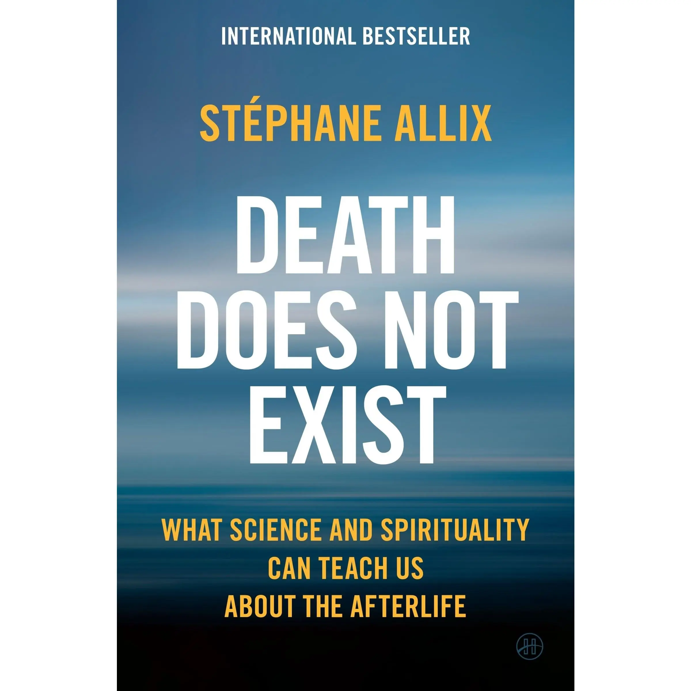 Death Does Not Exist: What Science and Spirituality Can Teach Us About the Afterlife by Stéphane Allix||Gretchen Schmid [Hardback Book]