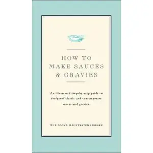 USED-How to Make Sauces and Gravies by Cook's Illustrated Magazine (Hardcover)