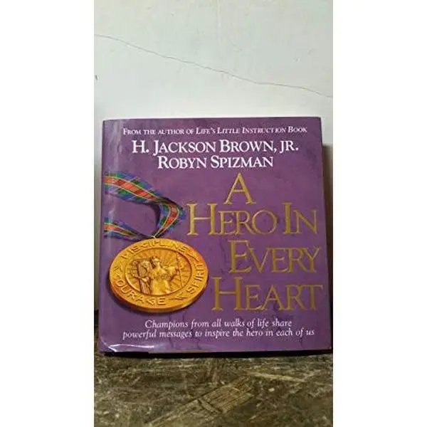 USED Book - A Hero in Every Heart: Champions from All Walks of Life Share Powerful Messages to Inspire The Hero in Each of Us by H. Jackson Brown (Hardcover) - english