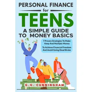 Personal Finance For Teens: A Simple Guide To Money Basics: 7 Proven Strategies to Make, Keep and Multiply Money to Achieve Financial Independence and Avoid Being Dead Broke Paperback – June 14, 2023