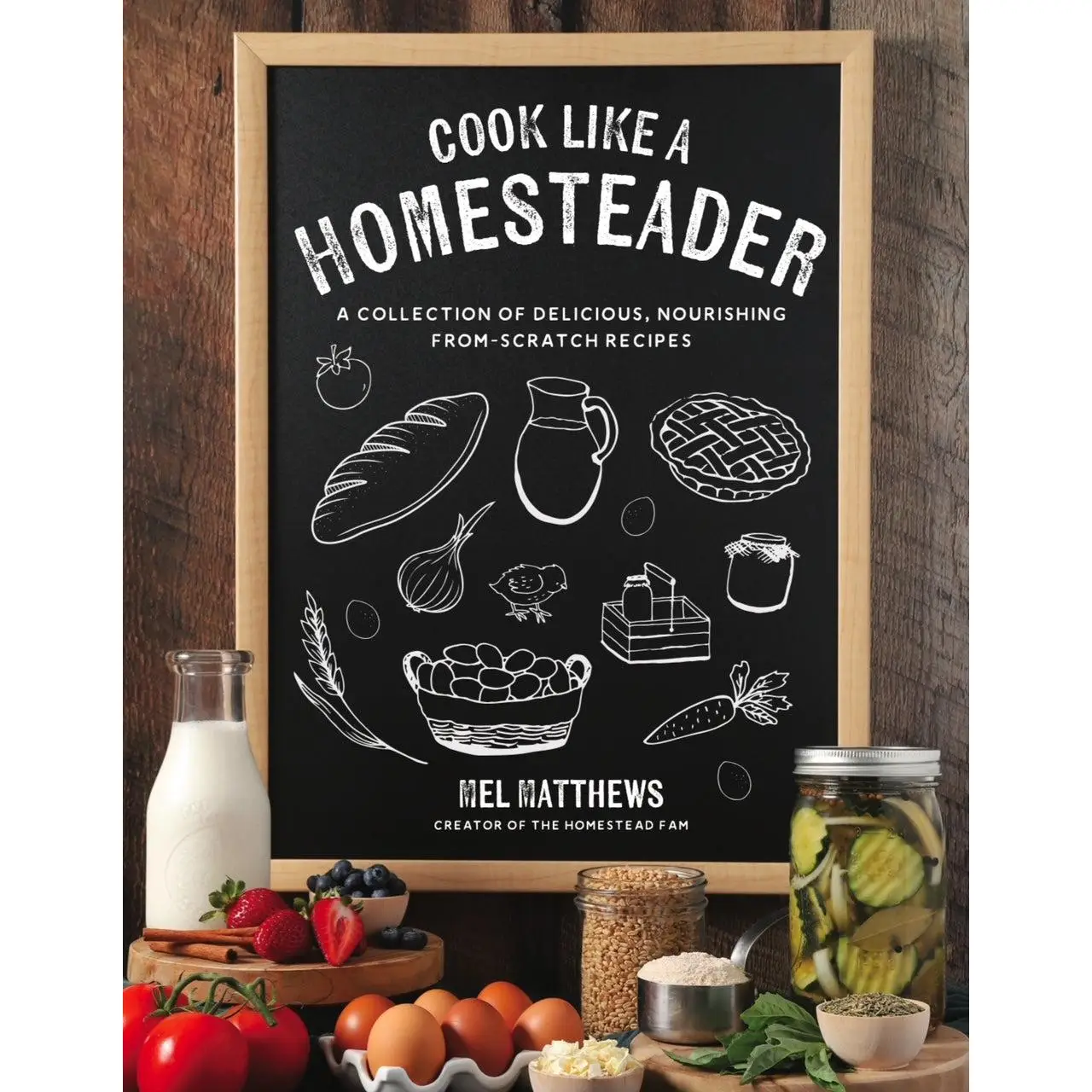 Cook Like a Homesteader  Authentic Homestead Cooking with Simple Ingredients and Versatile Recipes