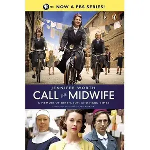 Call the Midwife: A Memoir of Birth, Joy, and Hard Times -- Jennifer Worth - Paperback