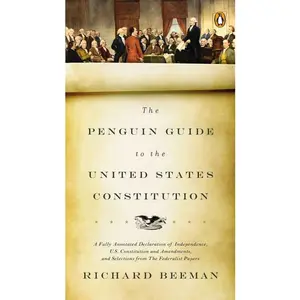 The Penguin Guide to the United States Constitution: A Fully Annotated Declaration of Independence, U.S. Constitution and Amendments, and Selections from