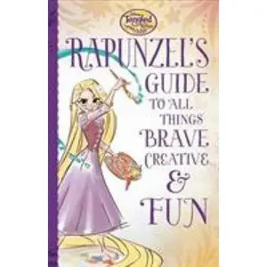 USED-Tangled the Series: Rapunzel's Guide to All Things Brave, Creative, and Fun! by Disney Book Group (Hardcover)