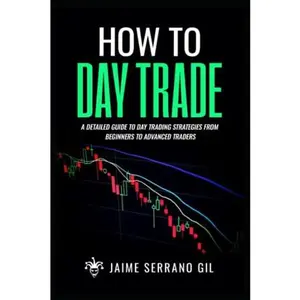USED-How to Day Trade: A detailed guide to day trading strategies from beginners to advanced traders by Jaime Serrano Gil (Paperback)