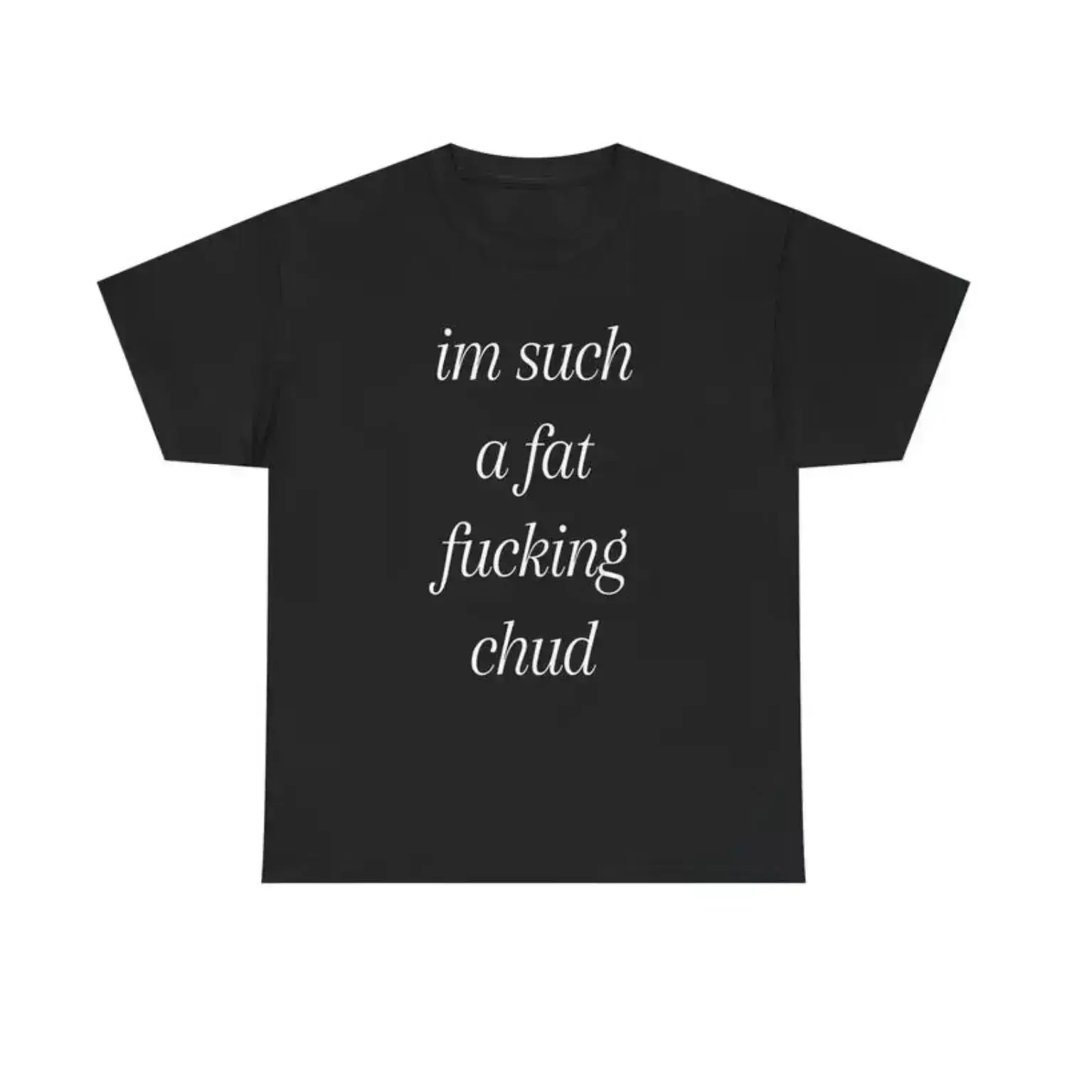 Im Such A Fat Chud Self-Deprecating Humor Quote Men's T-Shirt primark Shortsleeve Cotton streetwear menswear super soft pre-shrunk