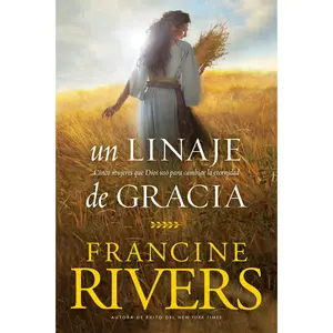 USED-Un Linaje de Gracia: Cinco Historias de Mujeres Que Dios Usó Para Cambiar La Eternidad by Rivers, Francine (Paperback)