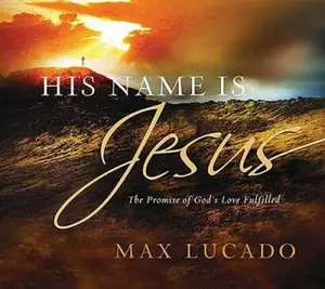 USED Book - His Name Is Jesus: The Promise of God's Love Fulfilled by Lucado, Max (Unknown) - english