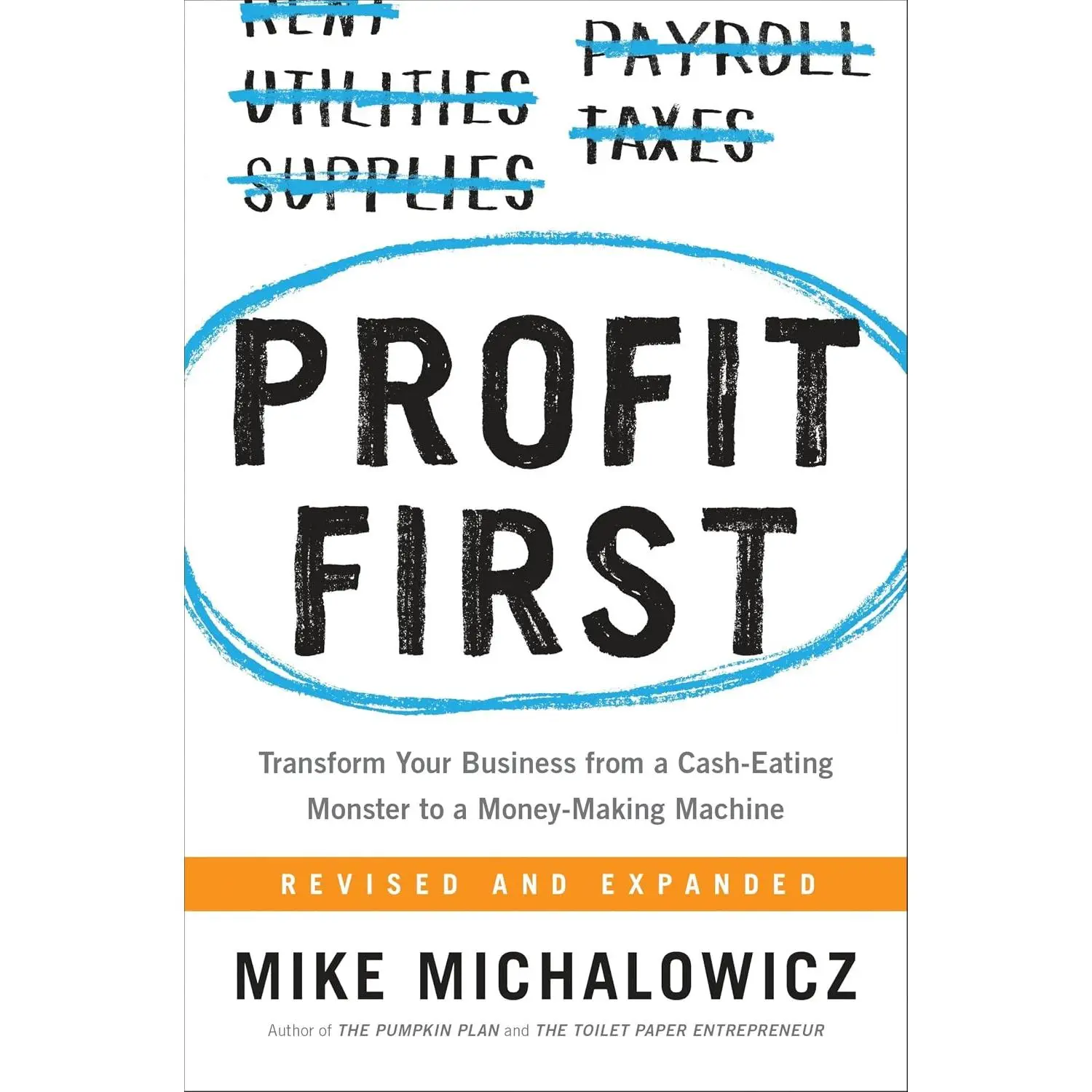 Profit First: Business Management Book for Entrepreneurs - Transform Your Cash-Eating Monster Business to a Money-Making Machine (Simplified Entrepreneurship Guide)