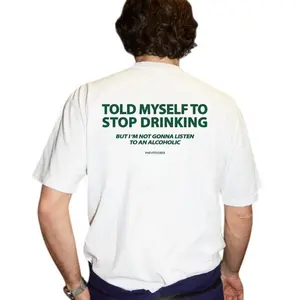 Told Myself To Stop Drinking. But I'm Not Gonna Listen To An Alcoholic Unisex T-Shirt, Sweatshirt, Hoodie - Gifts Suitable for Anyone Casual Cotton