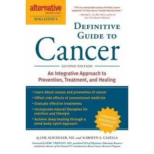 USED-Alternative Medicine Magazine's Definitive Guide to Cancer: An Integrated Approach to Prevention, Treatment, and Healing by Lise Alschuler (Hardcover)