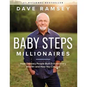 Baby Steps Millionaires: How Ordinary People Built Extraordinary Wealth--And How You Can Too -- Dave Ramsey, Hardcover