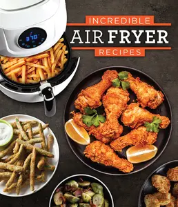 USED-Incredible Air Fryer Recipes by Publications International Ltd (Hardcover)