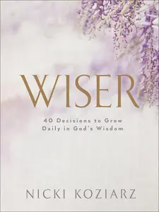 USED-Wiser: 40 Decisions to Grow Daily in God's Wisdom by Koziarz, Nicki (Hardcover)