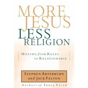 USED-More Jesus, Less Religion: Moving from Rules to Relationship by Stephen Arterburn (Paperback)