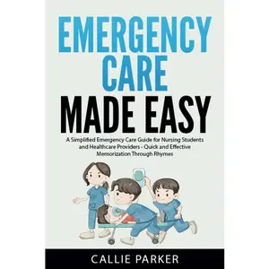 Emergency Care Made Easy: A Simplified Emergency Care Guide for Nursing Students and Healthcare Providers - Quick and Effective Memorization Through Rhymes (Meds Made Easy)