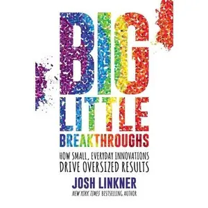 USED-Big Little Breakthroughs: How Small, Everyday Innovations Drive Oversized Results by Linkner, Josh (Hardcover)