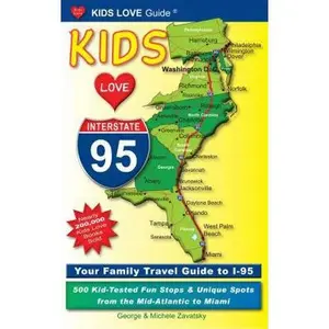 USED-Kids Love I-95: Your Family Travel Guide to I-95: 500 Kid-Tested Fun Stops & Unique Spots from the Mid-Atlantic to Miami by George Zavatsky (Paperback)