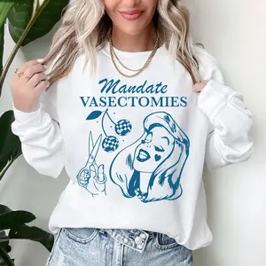 Mandate Vasectomies Sweatshirt, Anti Truump MAGA Protest Crewneck, Cute Feminist Activist Gift, Women's Reproductive Rights, Pro Choice Sweater