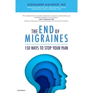 The End of Migraines: English Medical Book by Alexander Mauskop of New York Headache Center - 150 Treatment Options for Migraine Relief, 2022 Edition