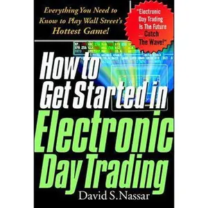 USED Book - How to Get Started in Electronic Day Trading: Everything You Need to Know to Play Wall Street's Hottest Game by David S. Nassar (Hardcover) - english
