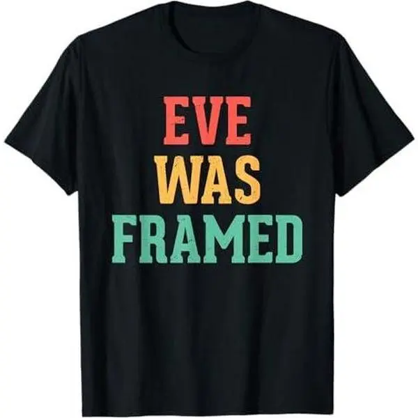 Eve Was Framed - Funny Non Religious Friend Agnostic Guy T-Shirt